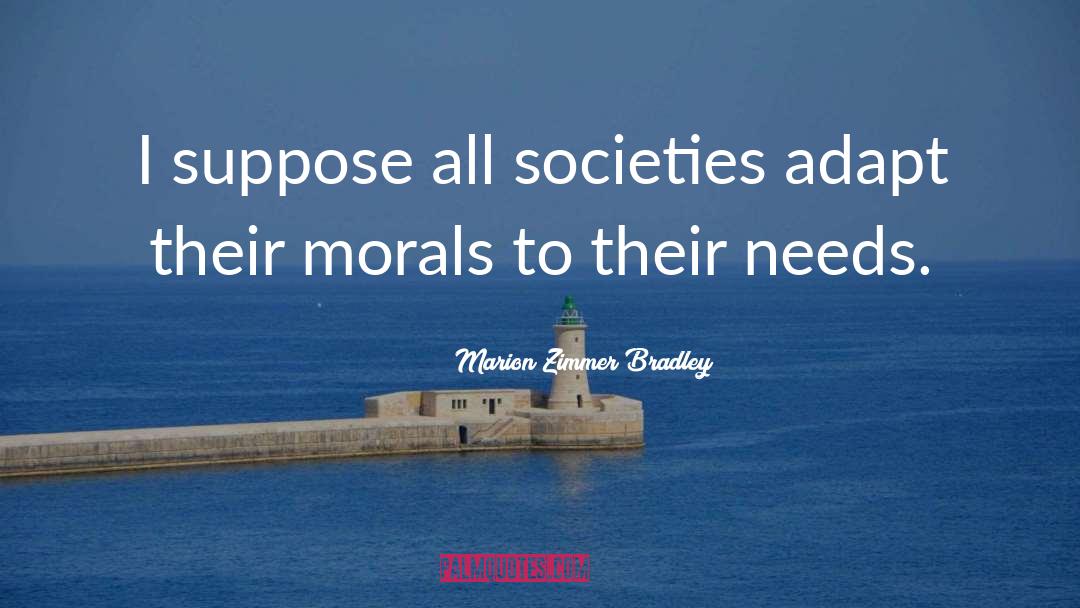 Marion Zimmer Bradley Quotes: I suppose all societies adapt