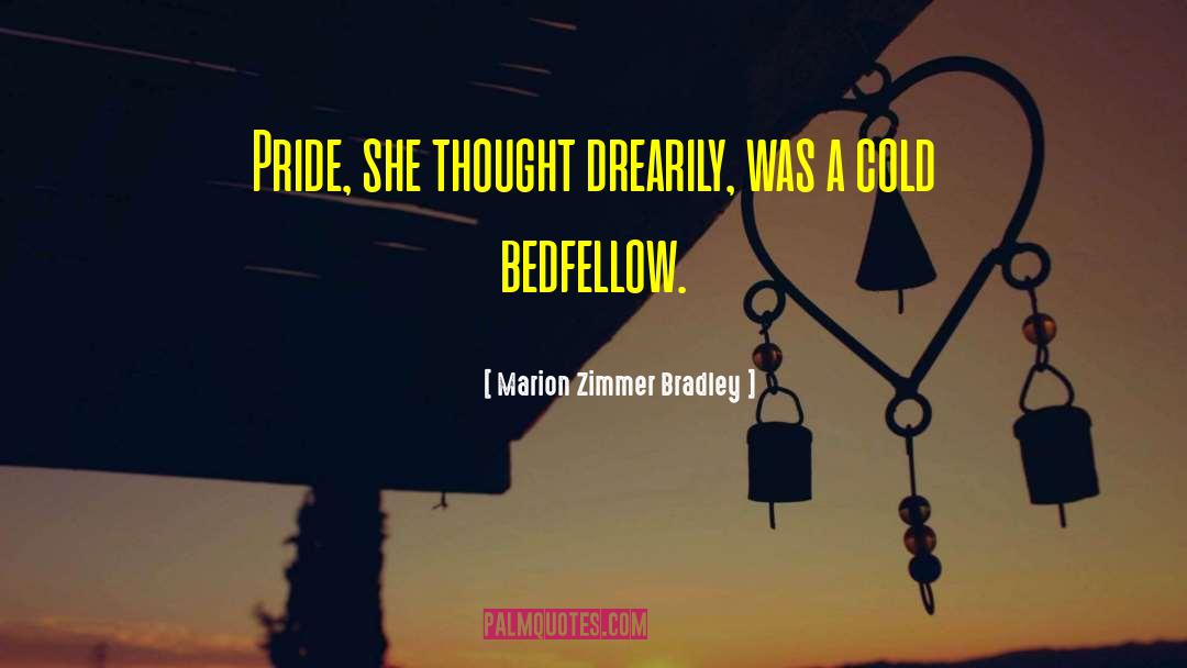 Marion Zimmer Bradley Quotes: Pride, she thought drearily, was