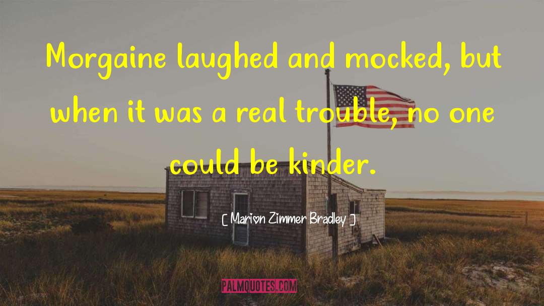 Marion Zimmer Bradley Quotes: Morgaine laughed and mocked, but