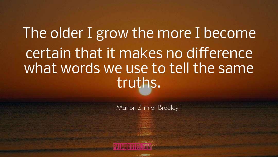 Marion Zimmer Bradley Quotes: The older I grow the