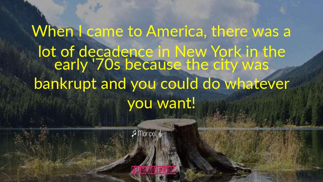 Maripol Quotes: When I came to America,