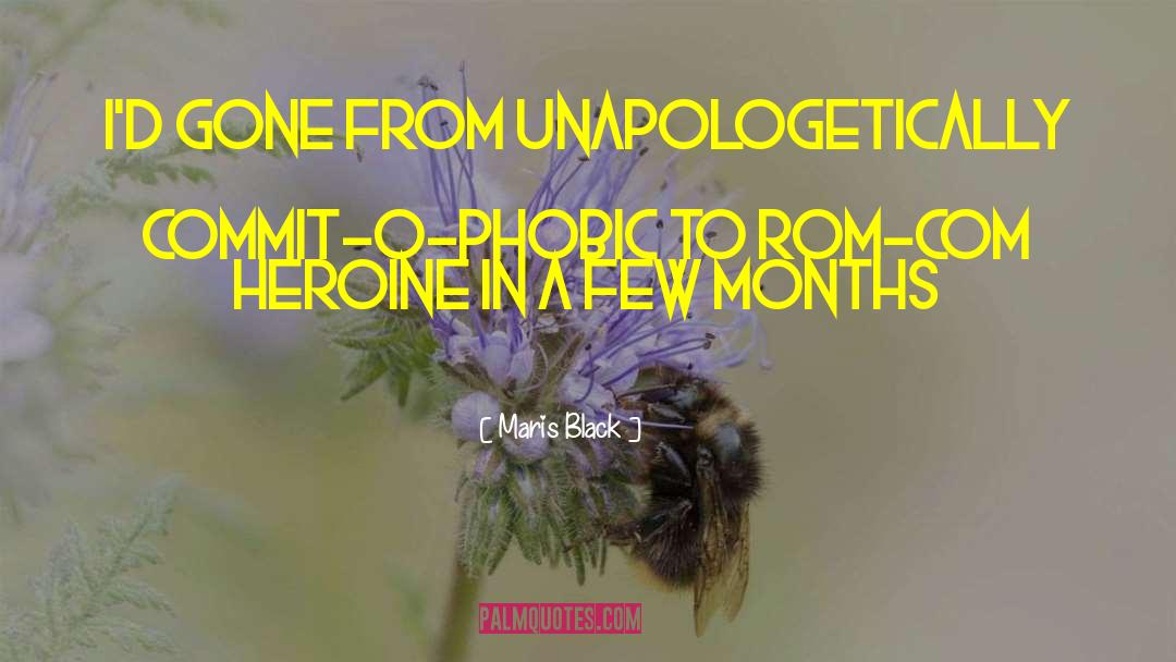 Maris Black Quotes: I'd gone from unapologetically commit-o-phobic