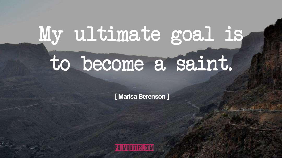 Marisa Berenson Quotes: My ultimate goal is to