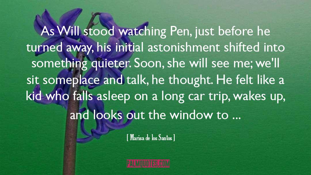 Marisa De Los Santos Quotes: As Will stood watching Pen,