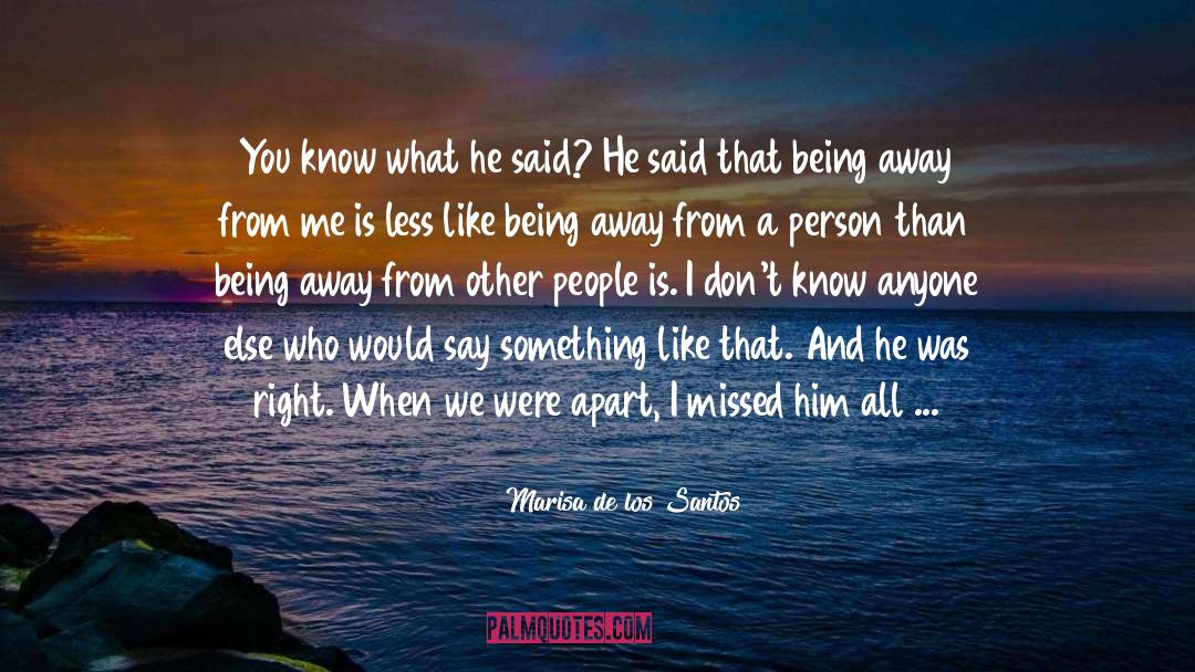 Marisa De Los Santos Quotes: You know what he said?
