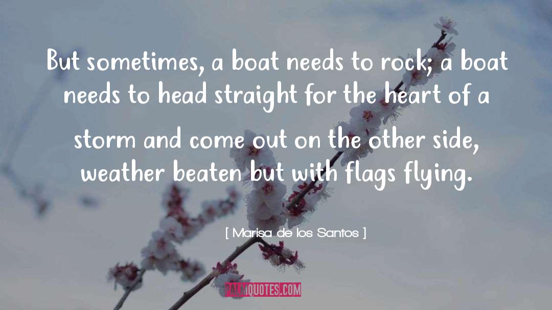 Marisa De Los Santos Quotes: But sometimes, a boat needs