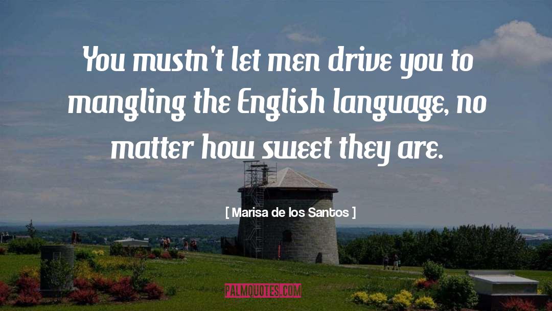 Marisa De Los Santos Quotes: You mustn't let men drive