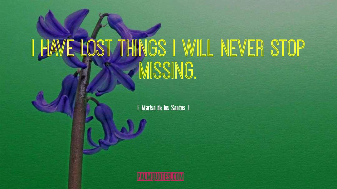 Marisa De Los Santos Quotes: I have lost things I
