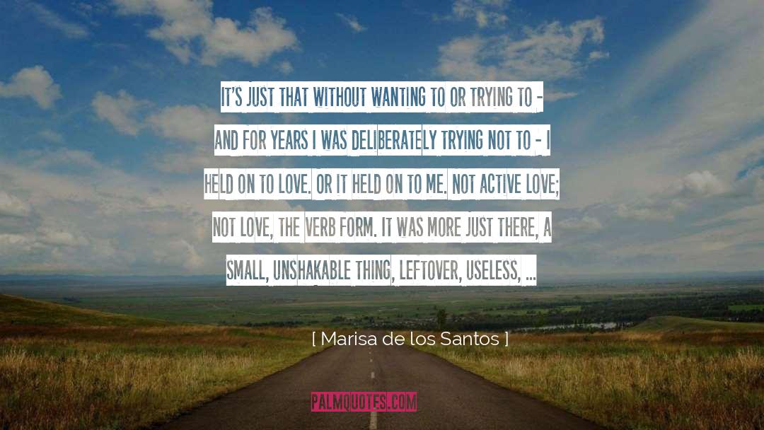 Marisa De Los Santos Quotes: It's just that without wanting