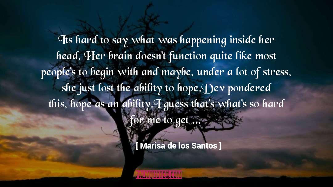 Marisa De Los Santos Quotes: Its hard to say what