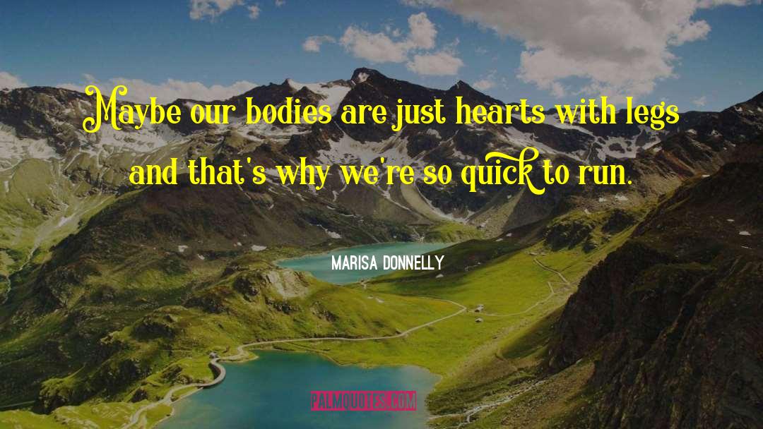 Marisa Donnelly Quotes: Maybe our bodies <br />are