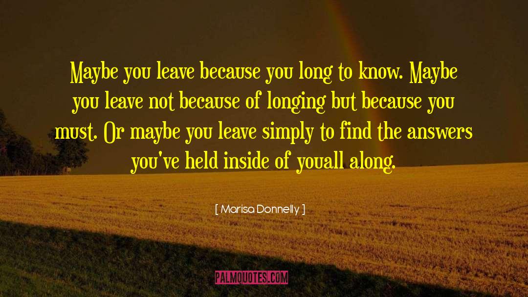 Marisa Donnelly Quotes: Maybe you leave <br />because