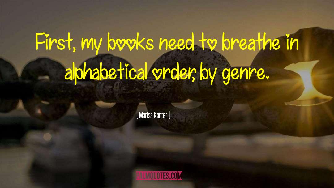 Marisa Kanter Quotes: First, my books need to