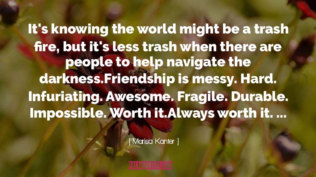 Marisa Kanter Quotes: It's knowing the world might