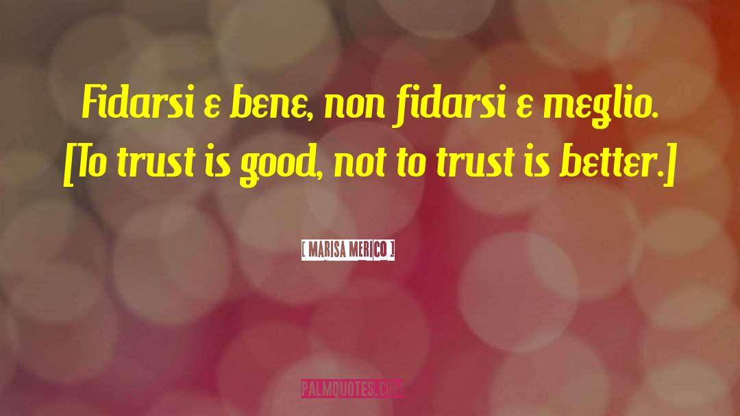 Marisa Merico Quotes: Fidarsi e bene, non fidarsi