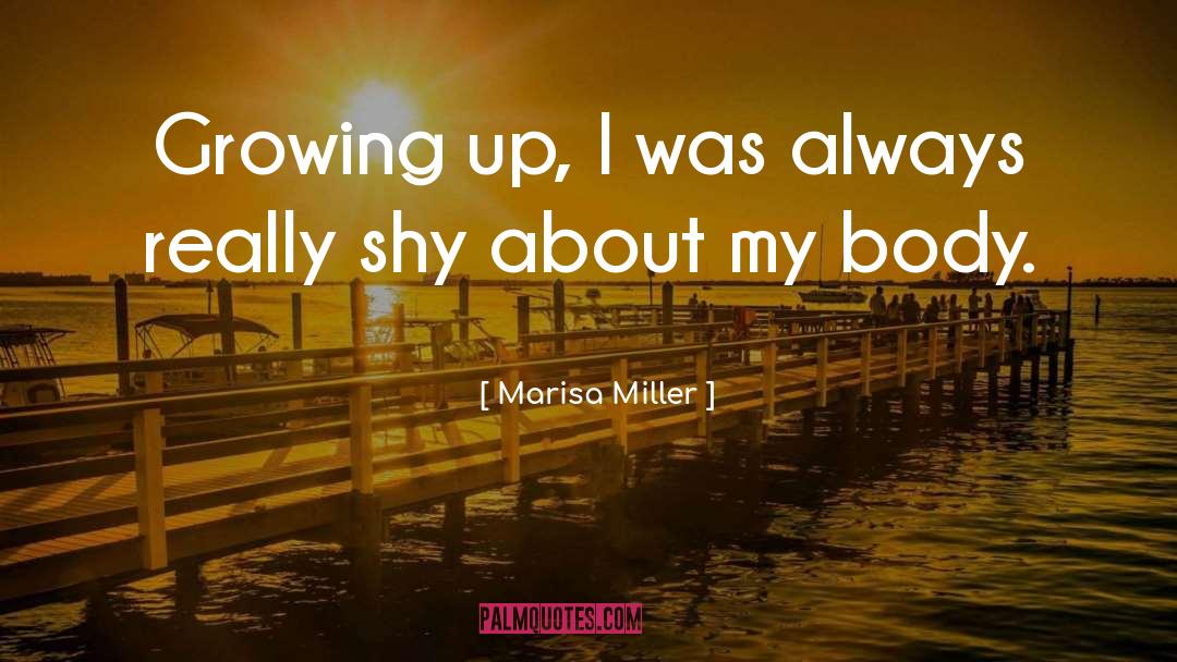Marisa Miller Quotes: Growing up, I was always