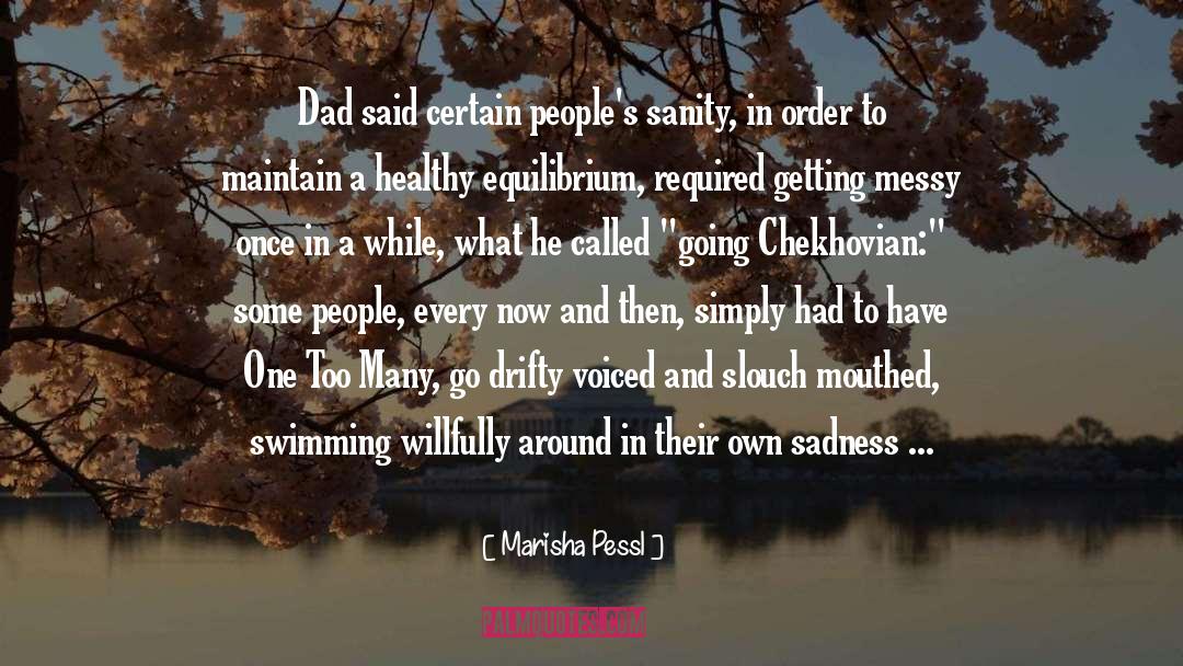 Marisha Pessl Quotes: Dad said certain people's sanity,
