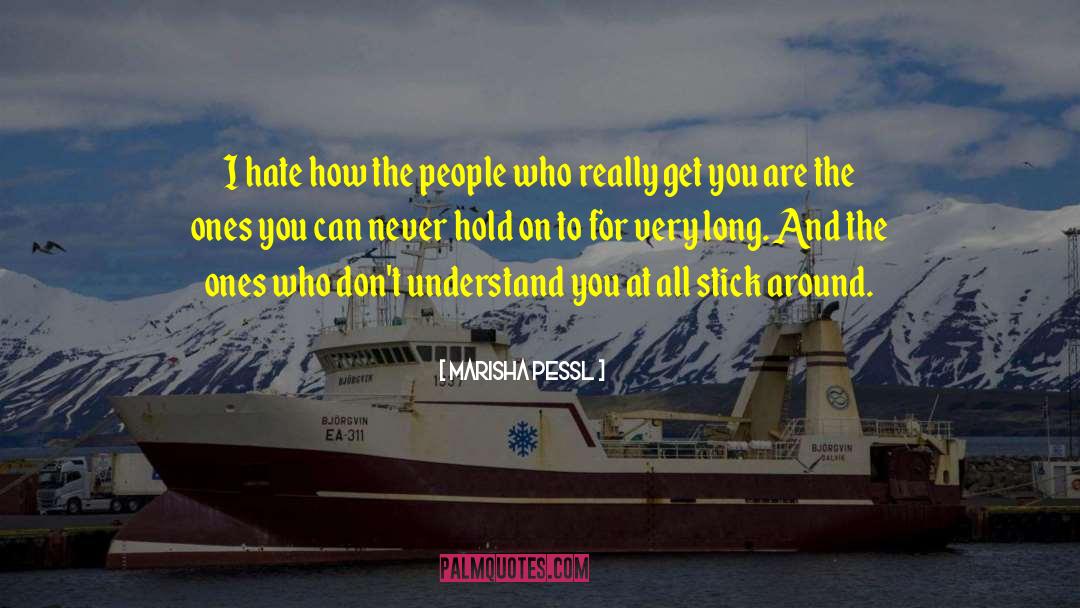 Marisha Pessl Quotes: I hate how the people