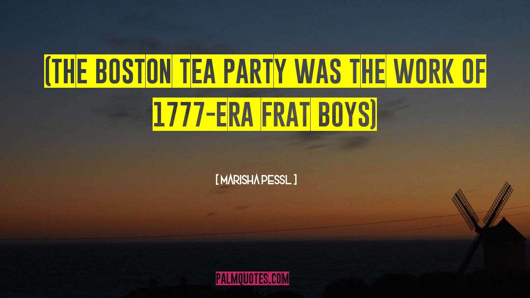 Marisha Pessl Quotes: (the Boston Tea Party was