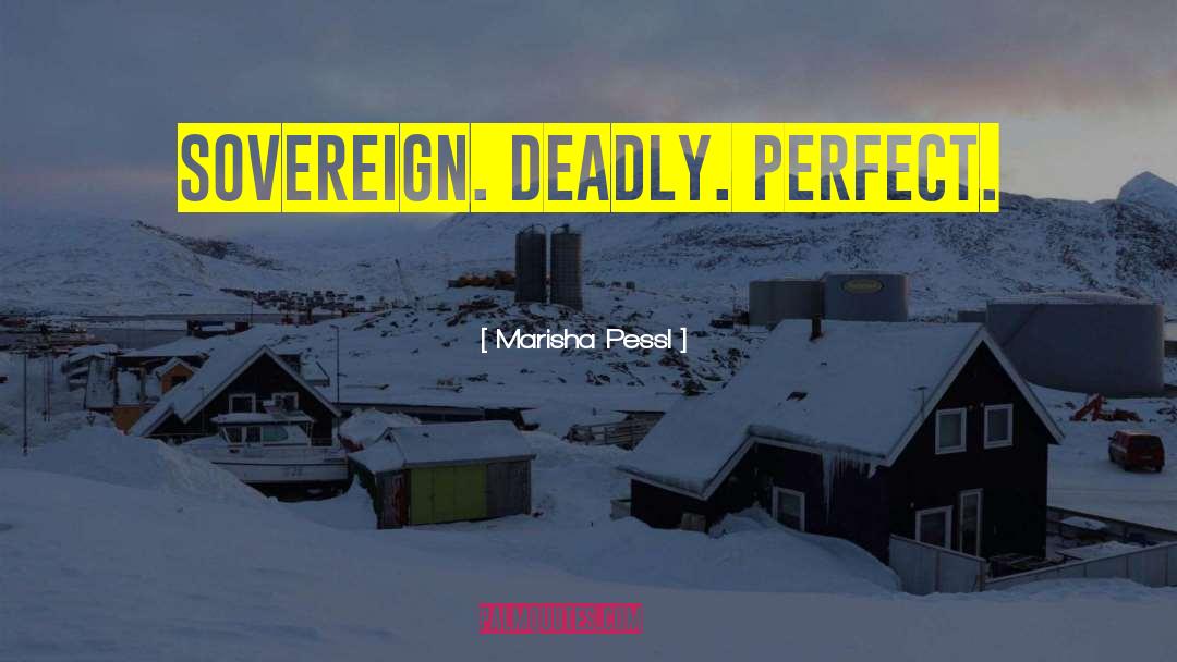 Marisha Pessl Quotes: Sovereign. Deadly. Perfect.