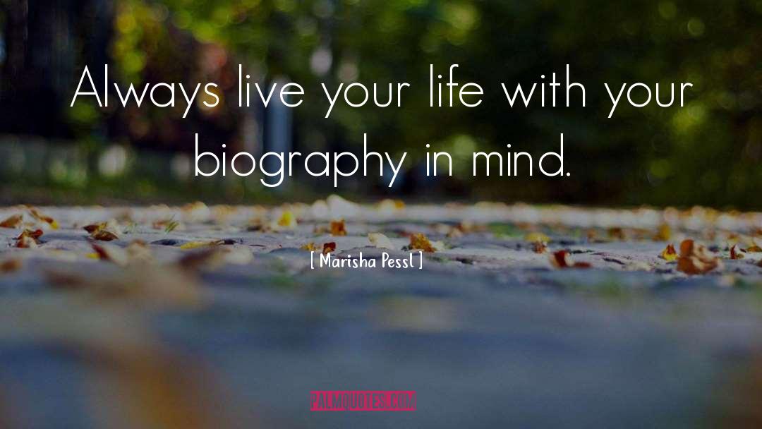 Marisha Pessl Quotes: Always live your life with
