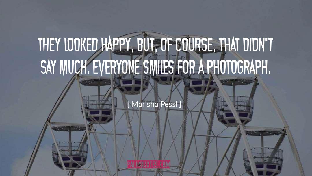 Marisha Pessl Quotes: They looked happy, but, of