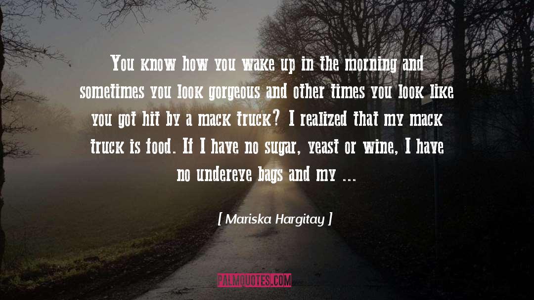 Mariska Hargitay Quotes: You know how you wake