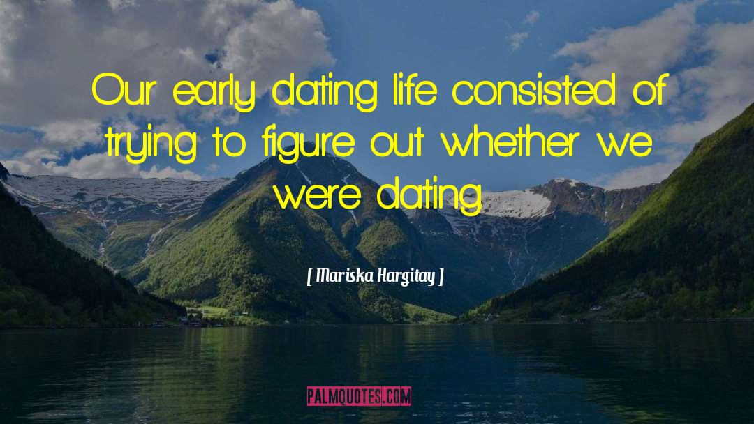 Mariska Hargitay Quotes: Our early dating life consisted