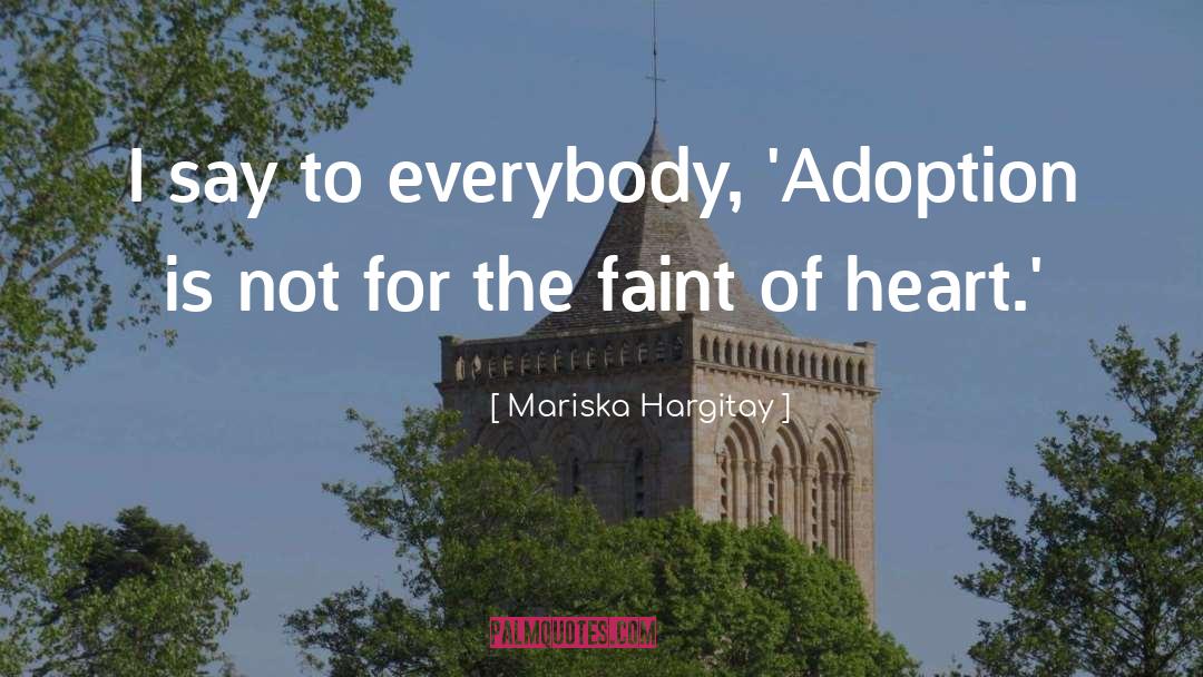 Mariska Hargitay Quotes: I say to everybody, 'Adoption