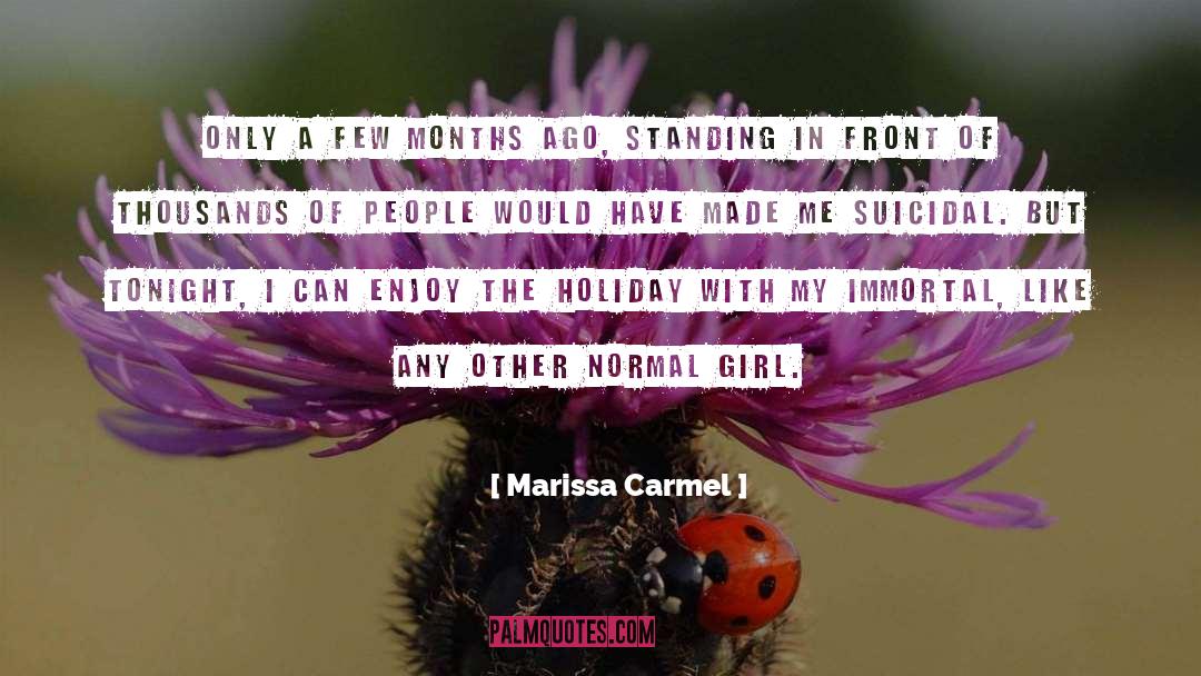 Marissa Carmel Quotes: Only a few months ago,
