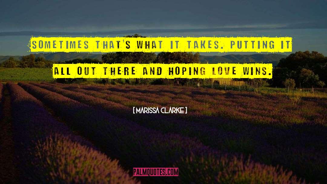 Marissa Clarke Quotes: Sometimes that's what it takes.