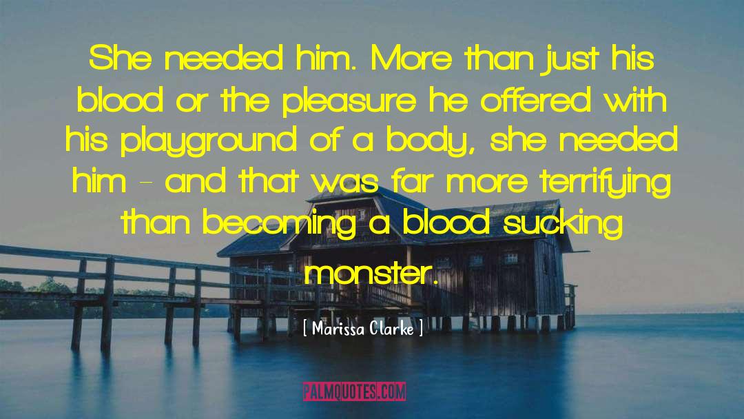 Marissa Clarke Quotes: She needed him. More than