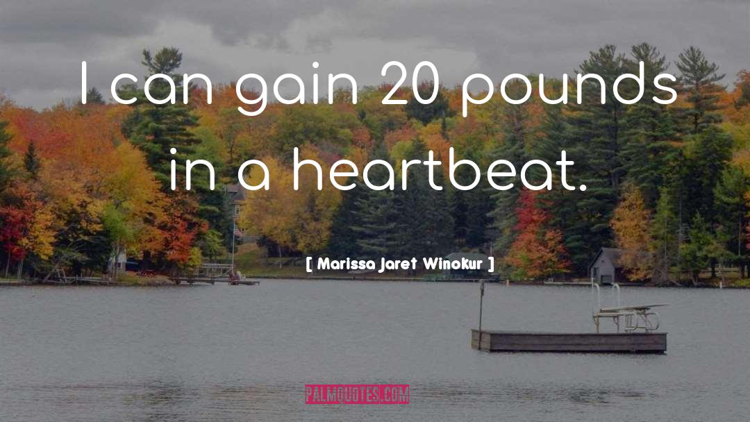 Marissa Jaret Winokur Quotes: I can gain 20 pounds