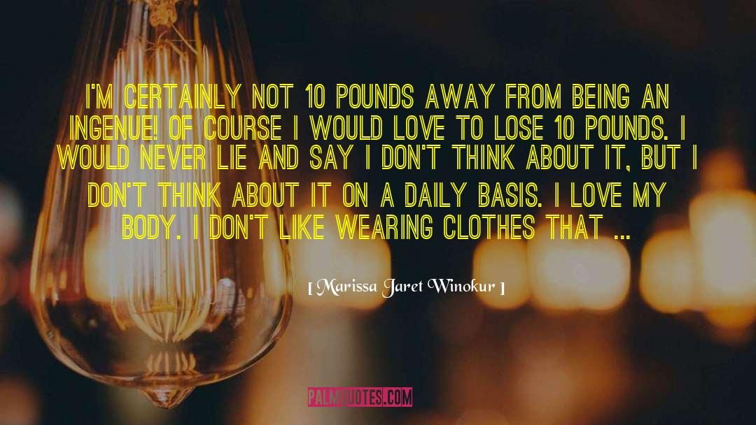 Marissa Jaret Winokur Quotes: I'm certainly not 10 pounds