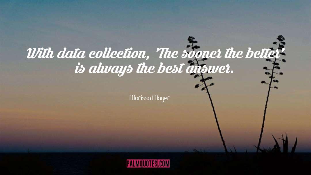 Marissa Mayer Quotes: With data collection, 'The sooner