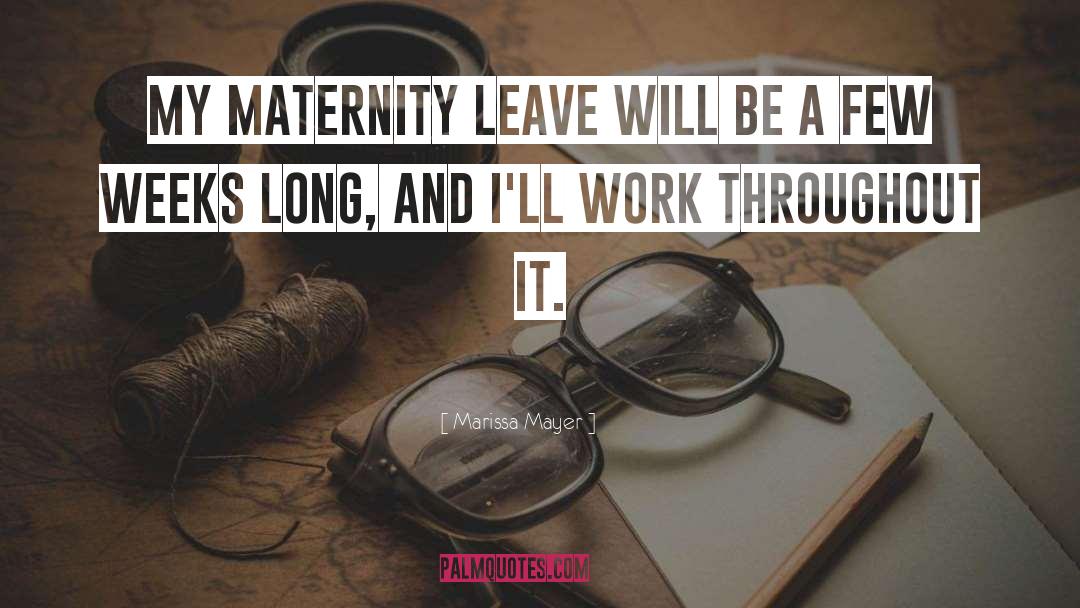 Marissa Mayer Quotes: My maternity leave will be