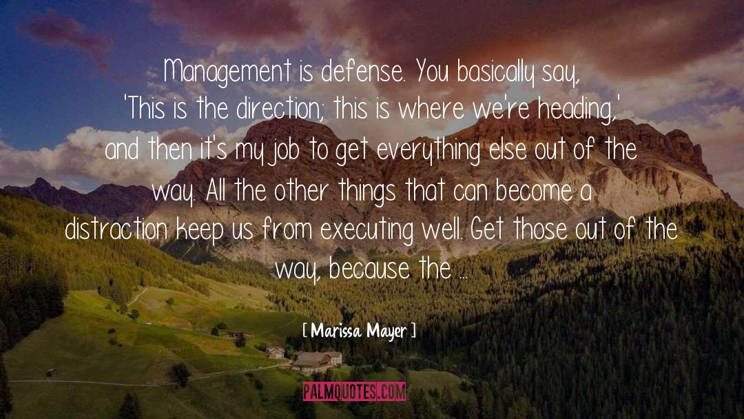 Marissa Mayer Quotes: Management is defense. You basically