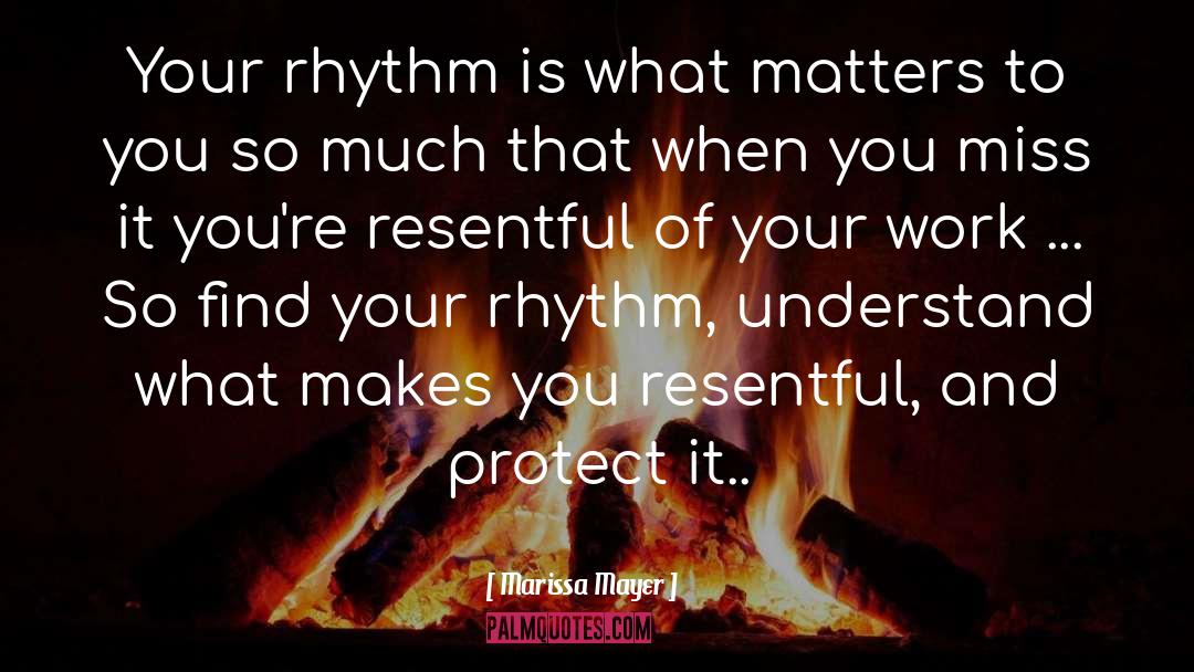 Marissa Mayer Quotes: Your rhythm is what matters