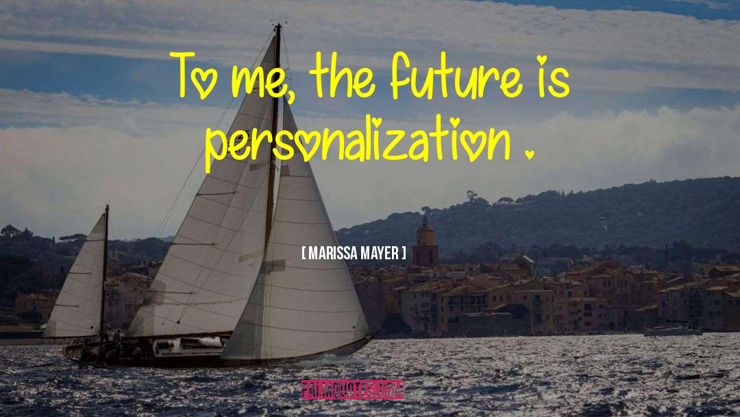 Marissa Mayer Quotes: To me, the future is