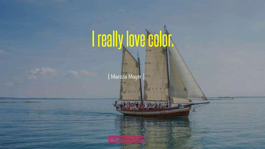 Marissa Mayer Quotes: I really love color.