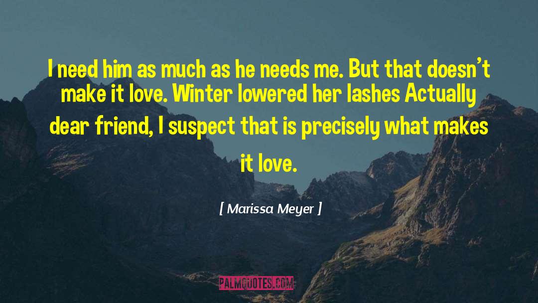 Marissa Meyer Quotes: I need him as much