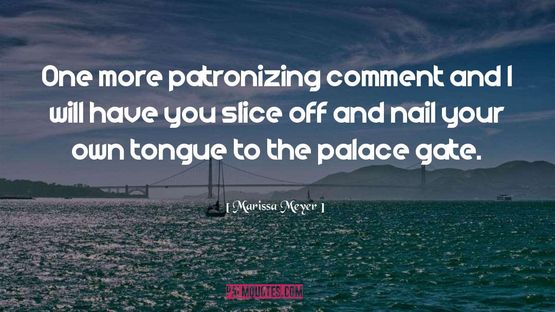 Marissa Meyer Quotes: One more patronizing comment and