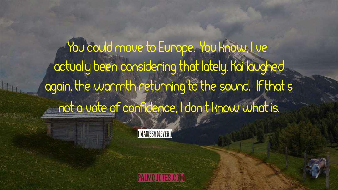Marissa Meyer Quotes: You could move to Europe.