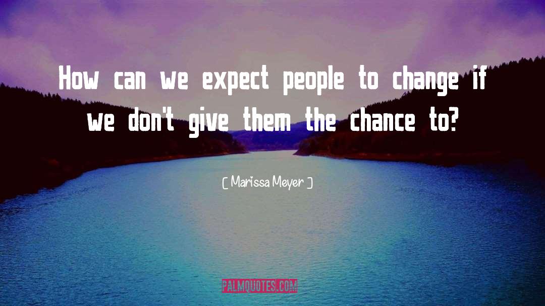 Marissa Meyer Quotes: How can we expect people