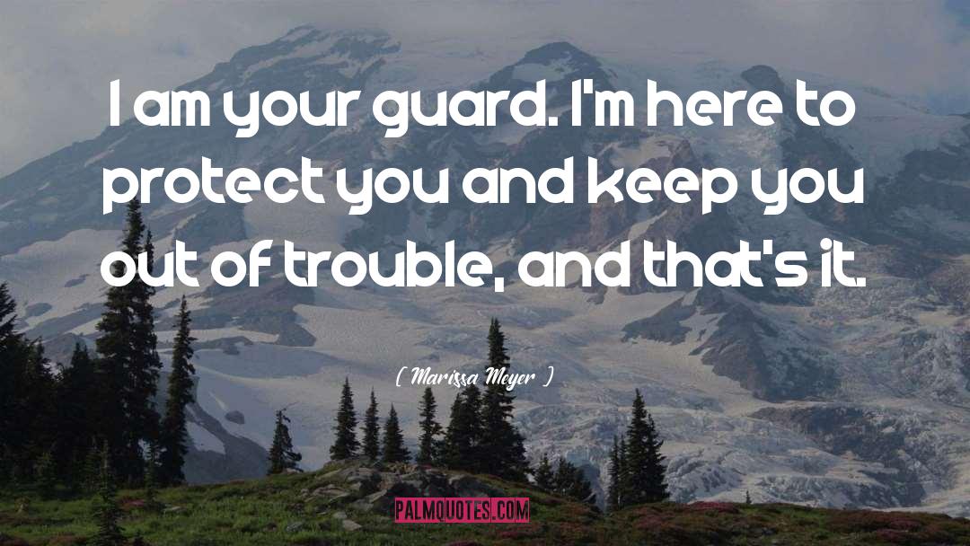 Marissa Meyer Quotes: I am your guard. I'm