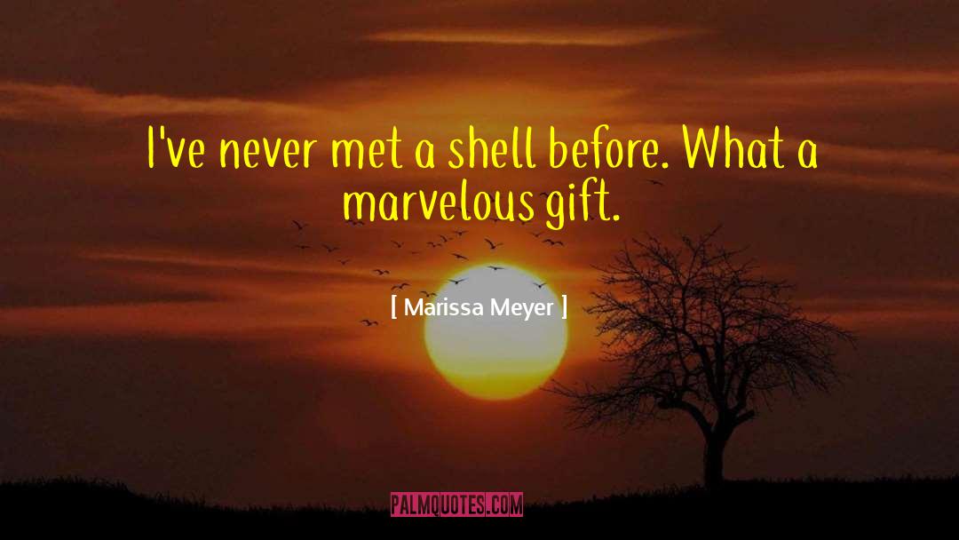 Marissa Meyer Quotes: I've never met a shell