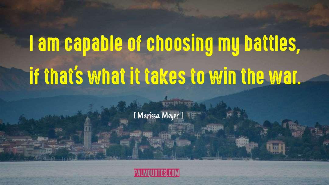 Marissa Meyer Quotes: I am capable of choosing