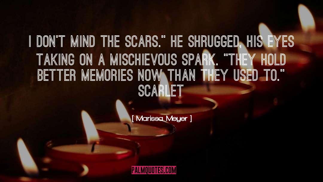 Marissa Meyer Quotes: I don't mind the scars.