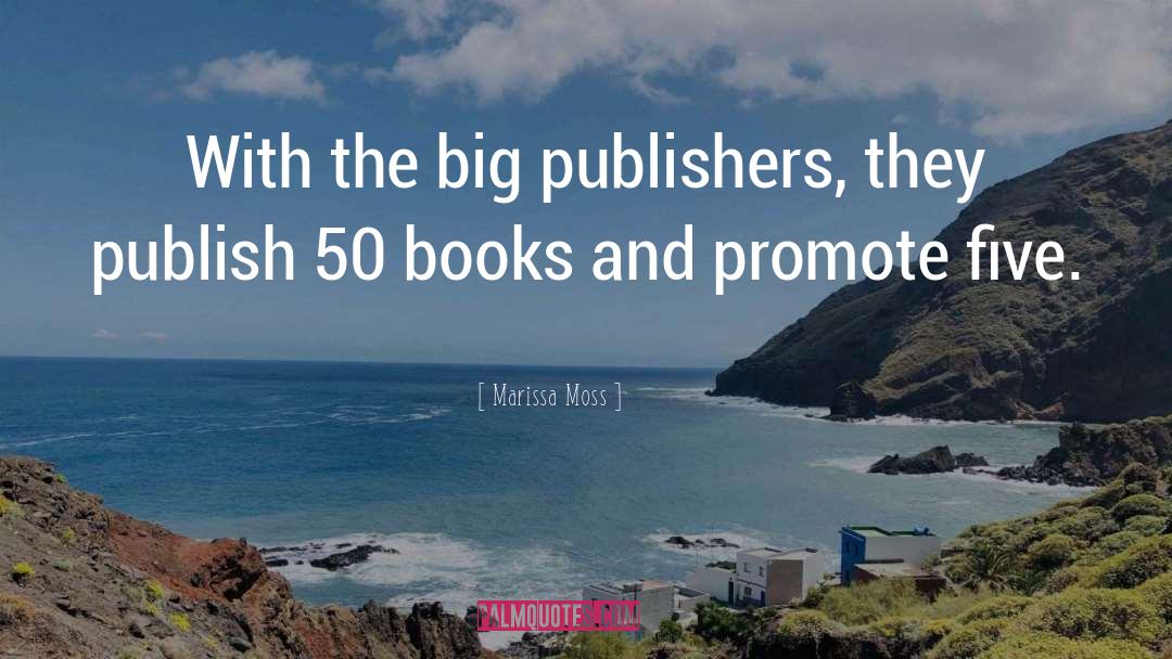 Marissa Moss Quotes: With the big publishers, they