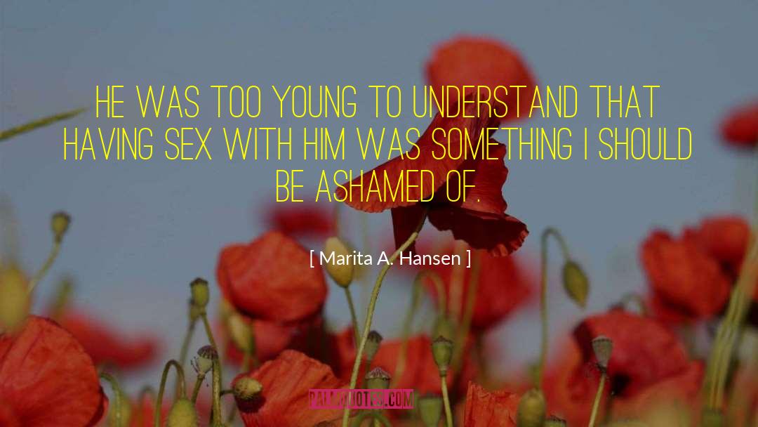 Marita A. Hansen Quotes: He was too young to